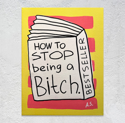 How to Stop Being A Bitch - Original