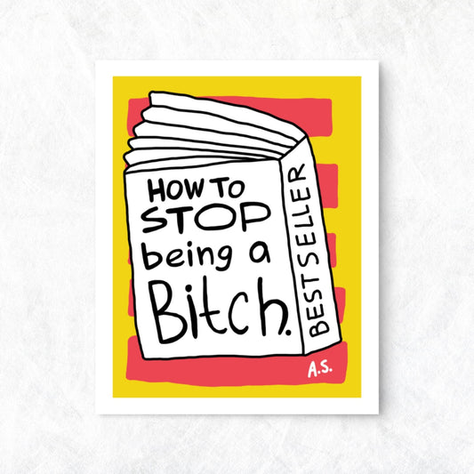 How To Stop Being A Bitch - Poster